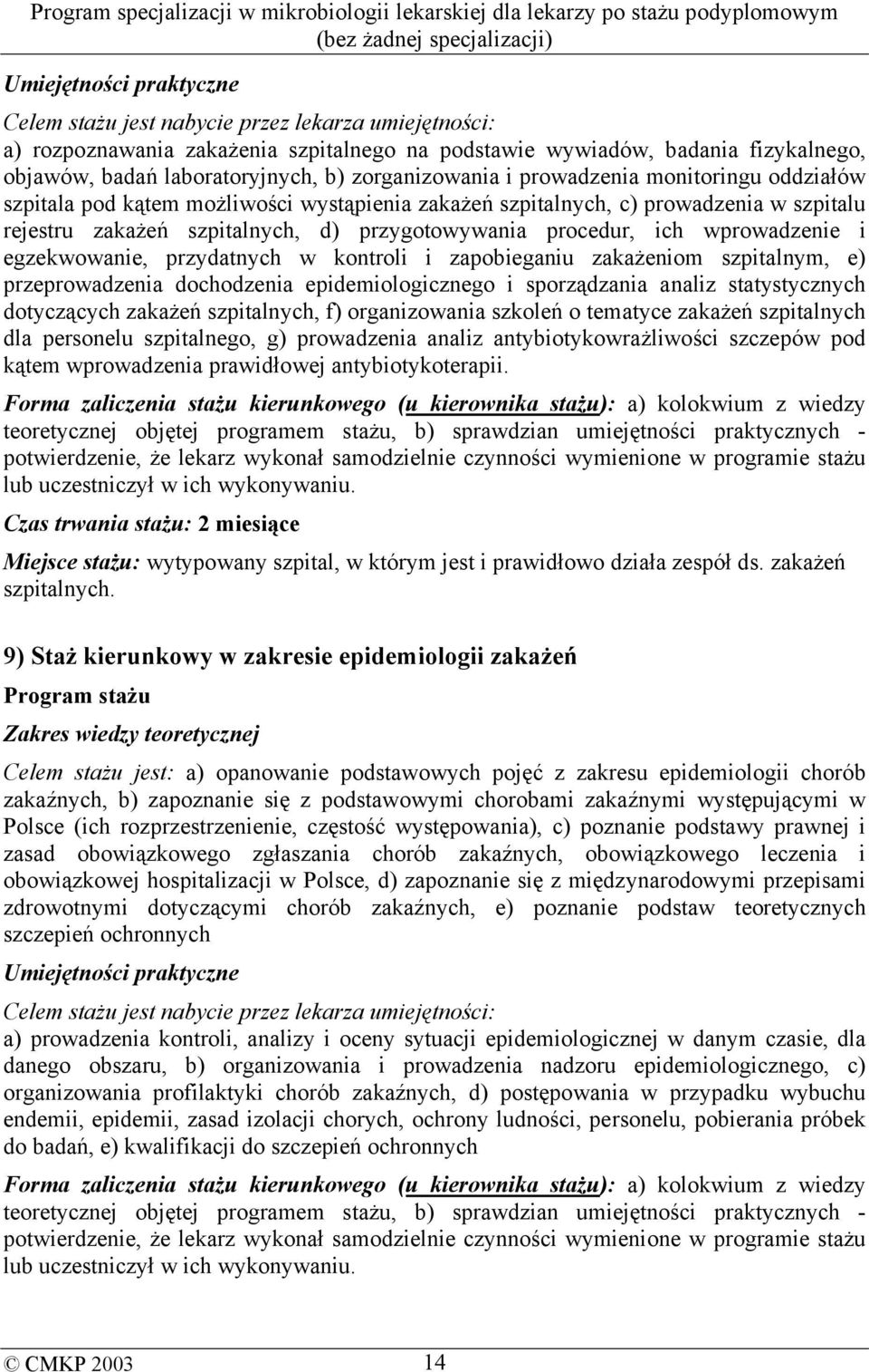 szpitalnym, e) przeprowadzenia dochodzenia epidemiologicznego i sporządzania analiz statystycznych dotyczących zakażeń szpitalnych, f) organizowania szkoleń o tematyce zakażeń szpitalnych dla