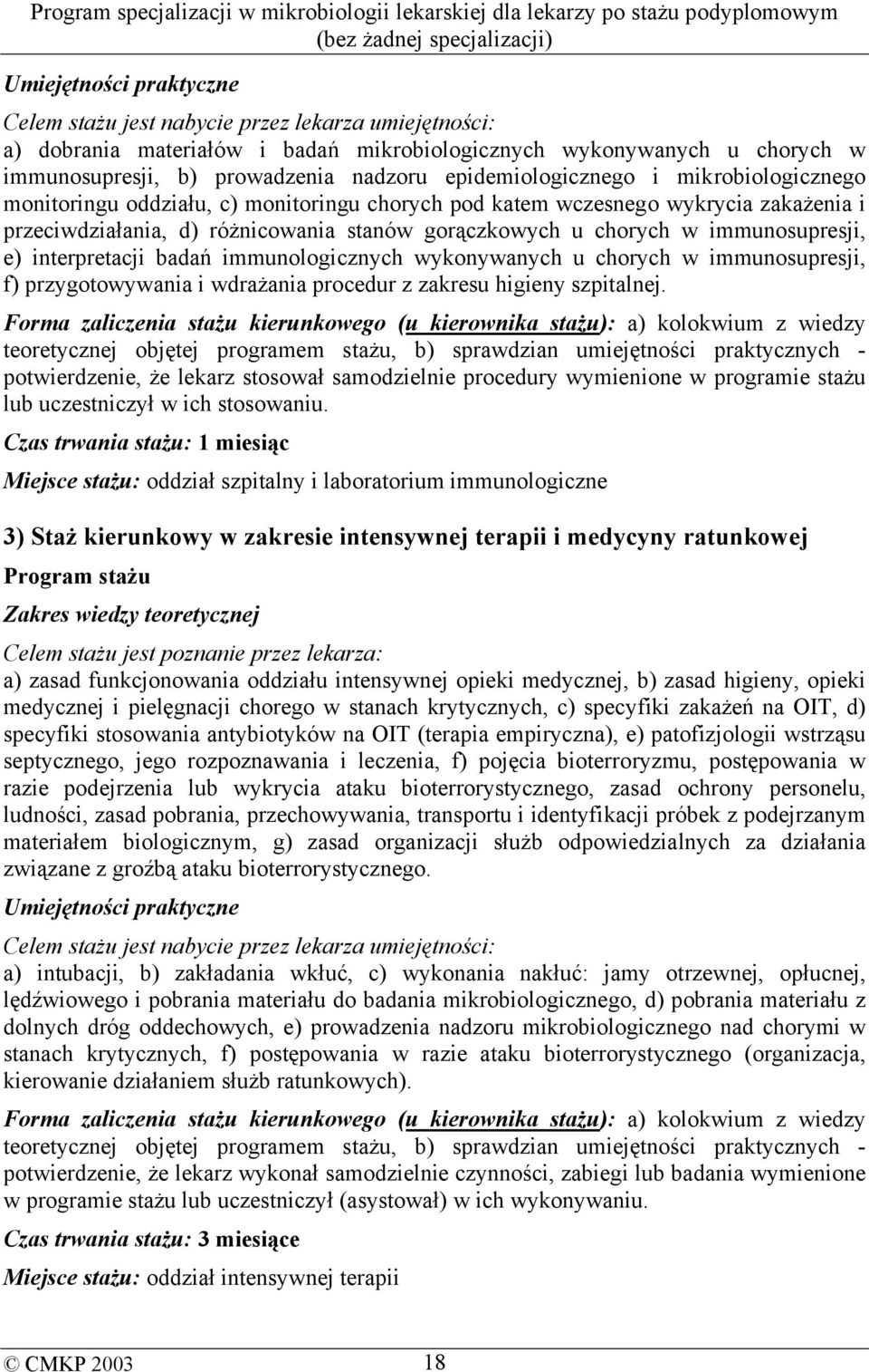 immunosupresji, f) przygotowywania i wdrażania procedur z zakresu higieny szpitalnej.