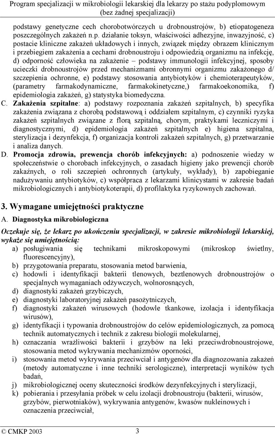 infekcyjnej, sposoby ucieczki drobnoustrojów przed mechanizmami obronnymi organizmu zakażonego d/ szczepienia ochronne, e) podstawy stosowania antybiotyków i chemioterapeutyków, (parametry