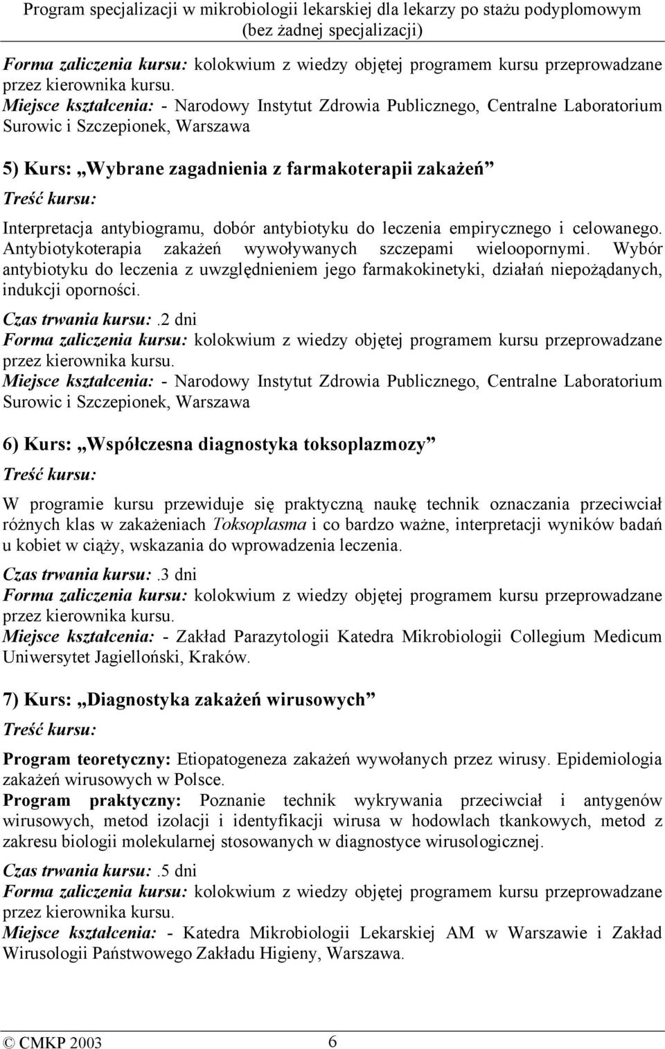 Wybór antybiotyku do leczenia z uwzględnieniem jego farmakokinetyki, działań niepożądanych, indukcji oporności. Czas trwania kursu:.