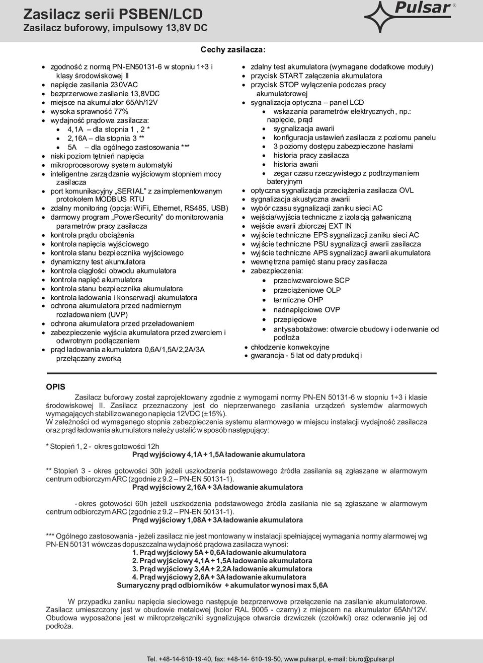 wyjściowym stopniem mocy zasilacza port komunikacyjny SERIAL z zaimplementowanym protokołem MODBUS RTU zdalny monitoring (opcja: WiFi, Ethernet, RS485, USB) darmowy program PowerSecurity do