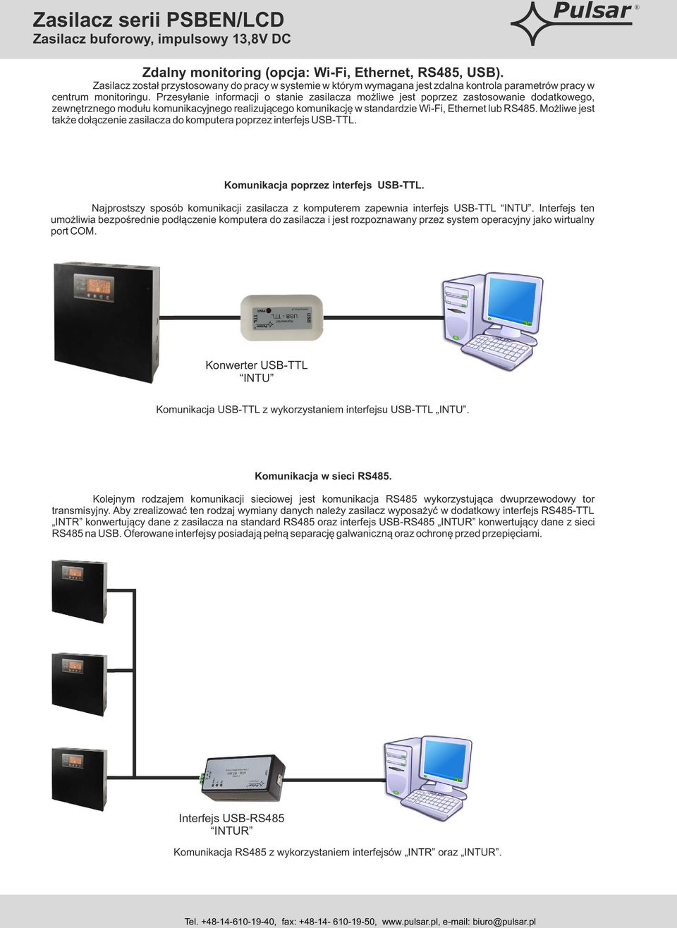 Możliwe jest także dołączenie zasilacza do komputera poprzez interfejs USB-TTL. Komunikacja poprzez interfejs USB-TTL.