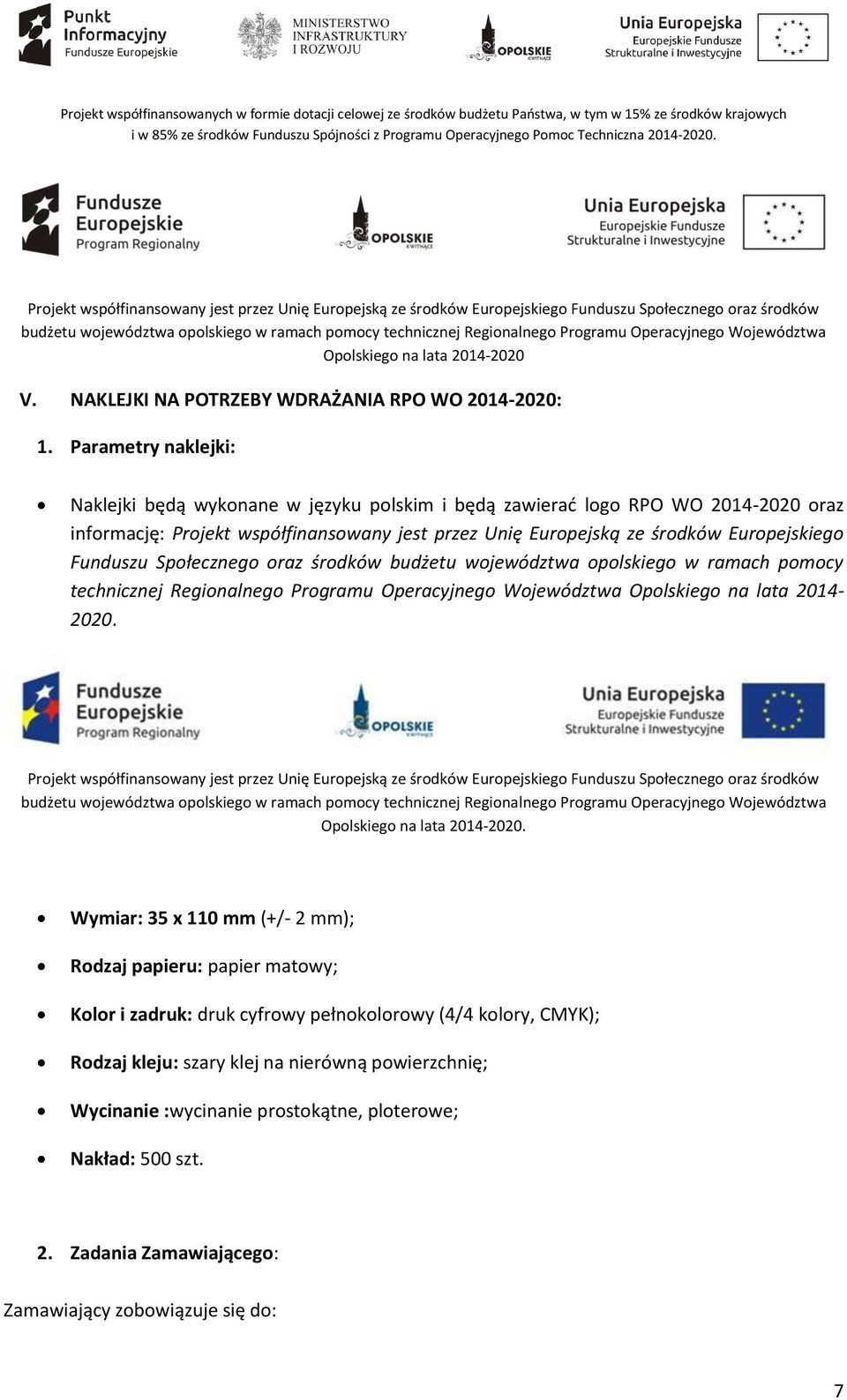 Europejskiego Funduszu Społecznego oraz środków budżetu województwa opolskiego w ramach pomocy technicznej Regionalnego Programu Operacyjnego Województwa Opolskiego na lata