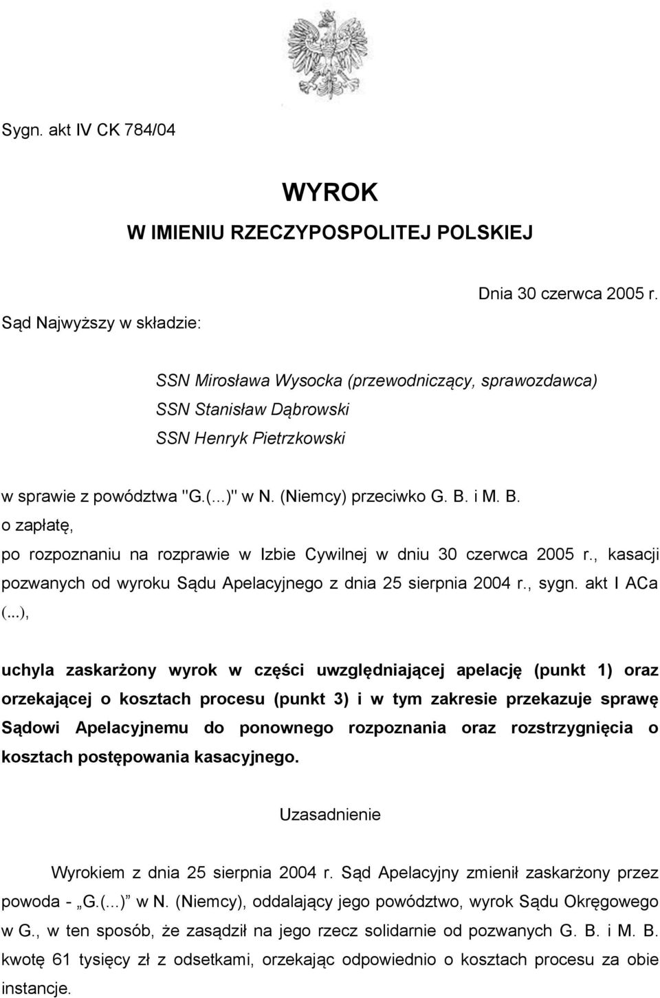 i M. B. o zapłatę, po rozpoznaniu na rozprawie w Izbie Cywilnej w dniu 30 czerwca 2005 r., kasacji pozwanych od wyroku Sądu Apelacyjnego z dnia 25 sierpnia 2004 r., sygn. akt I ACa (.