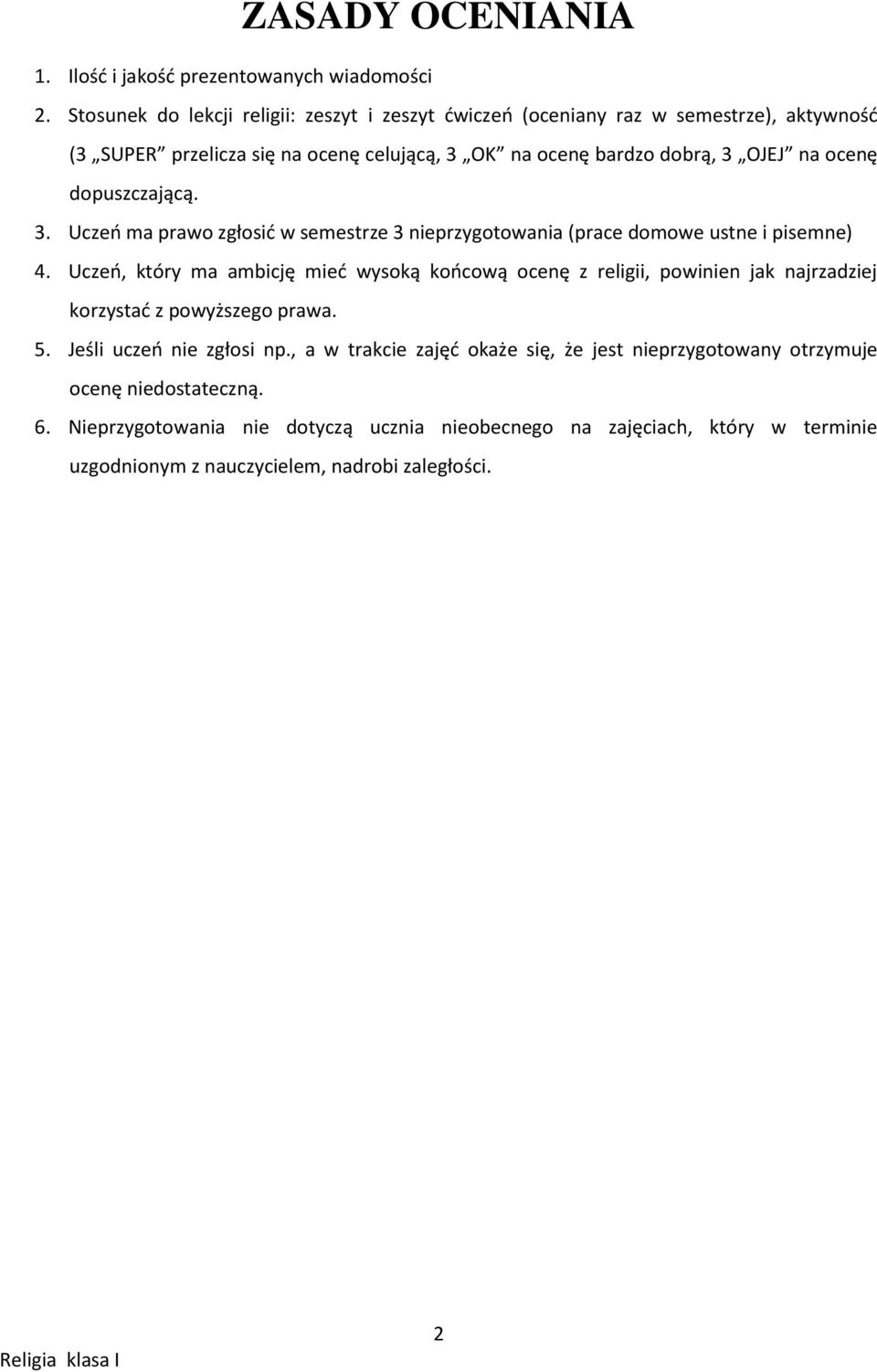 dopuszczającą. 3. Uczeo ma prawo zgłosid w semestrze 3 nieprzygotowania (prace domowe ustne i pisemne) 4.