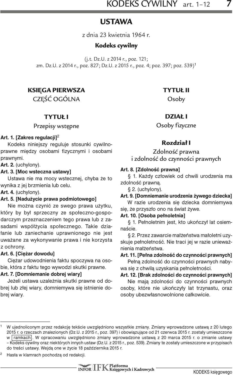 Art. 2. (uchylony). Art. 3. [Moc wsteczna ustawy] Ustawa nie ma mocy wstecznej, chyba że to wynika z jej brzmienia lub celu. Art. 4. (uchylony). Art. 5.