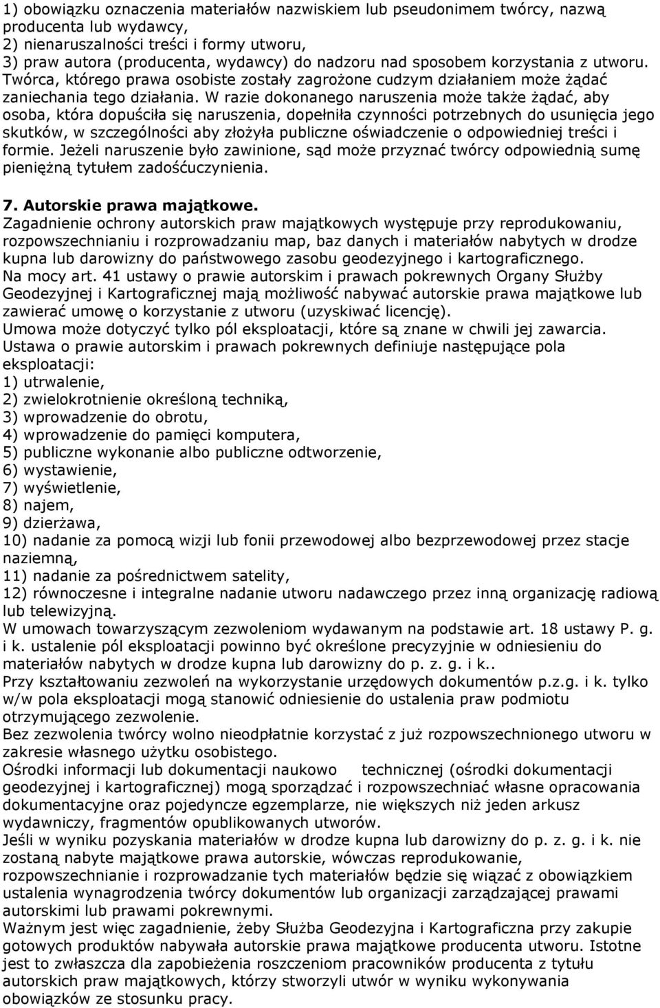 W razie dokonanego naruszenia może także żądać, aby osoba, która dopuściła się naruszenia, dopełniła czynności potrzebnych do usunięcia jego skutków, w szczególności aby złożyła publiczne