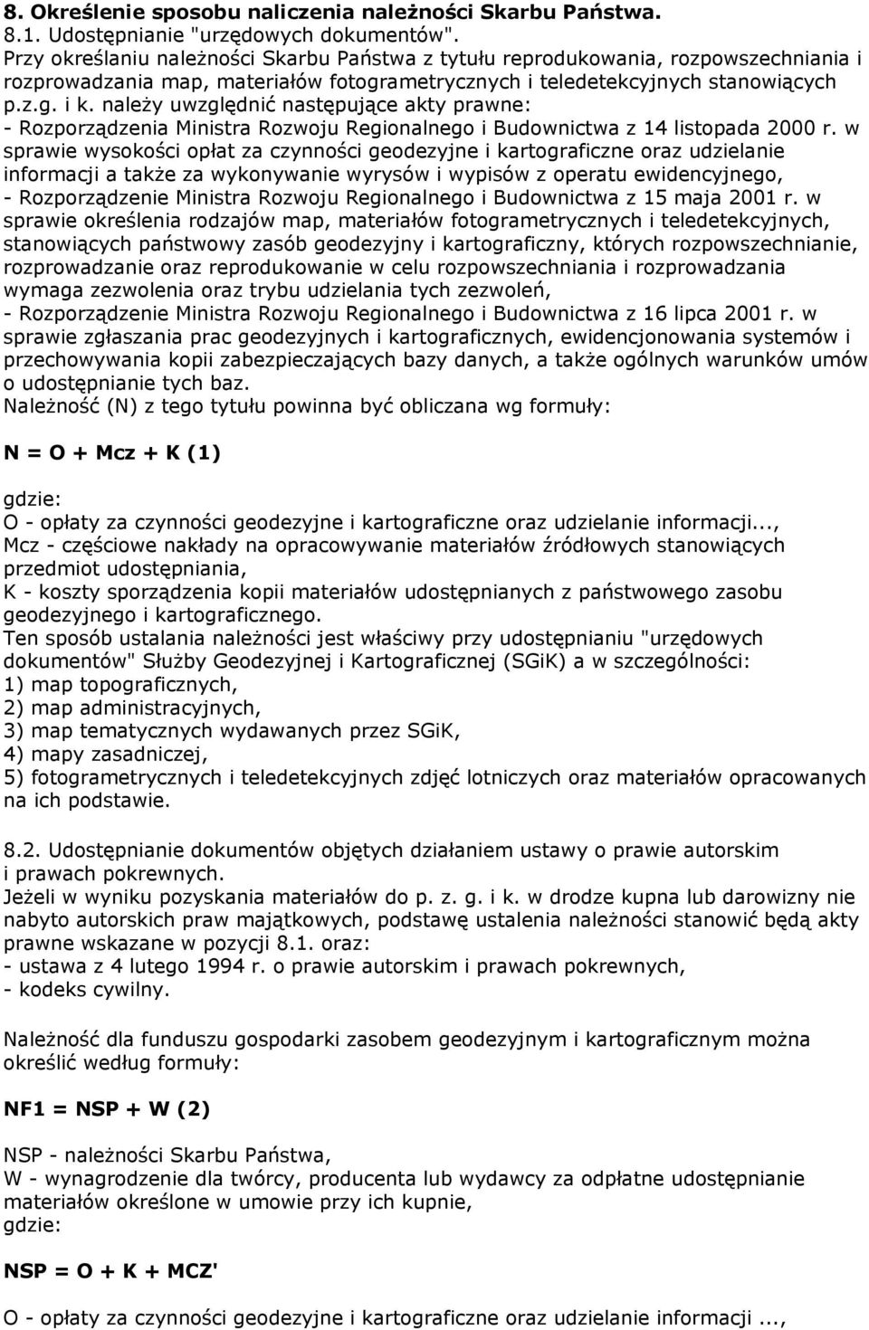 należy uwzględnić następujące akty prawne: - Rozporządzenia Ministra Rozwoju Regionalnego i Budownictwa z 14 listopada 2000 r.