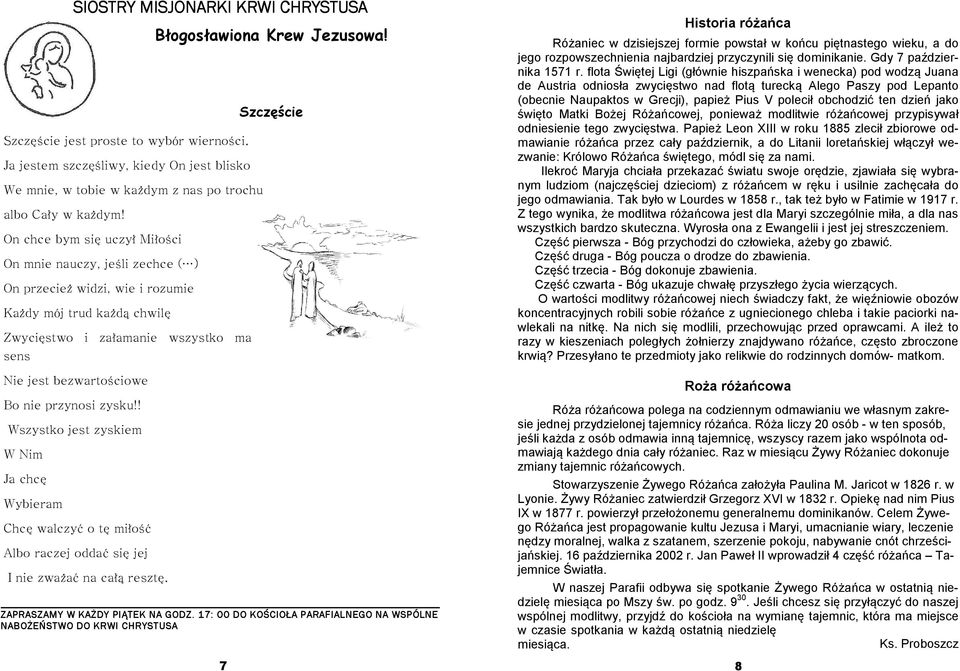 On chce bym się uczył Miłości On mnie nauczy, jeśli zechce ( ) On przecież widzi, wie i rozumie Każdy mój trud każdą chwilę Zwycięstwo i załamanie wszystko ma sens Nie jest bezwartościowe Bo nie