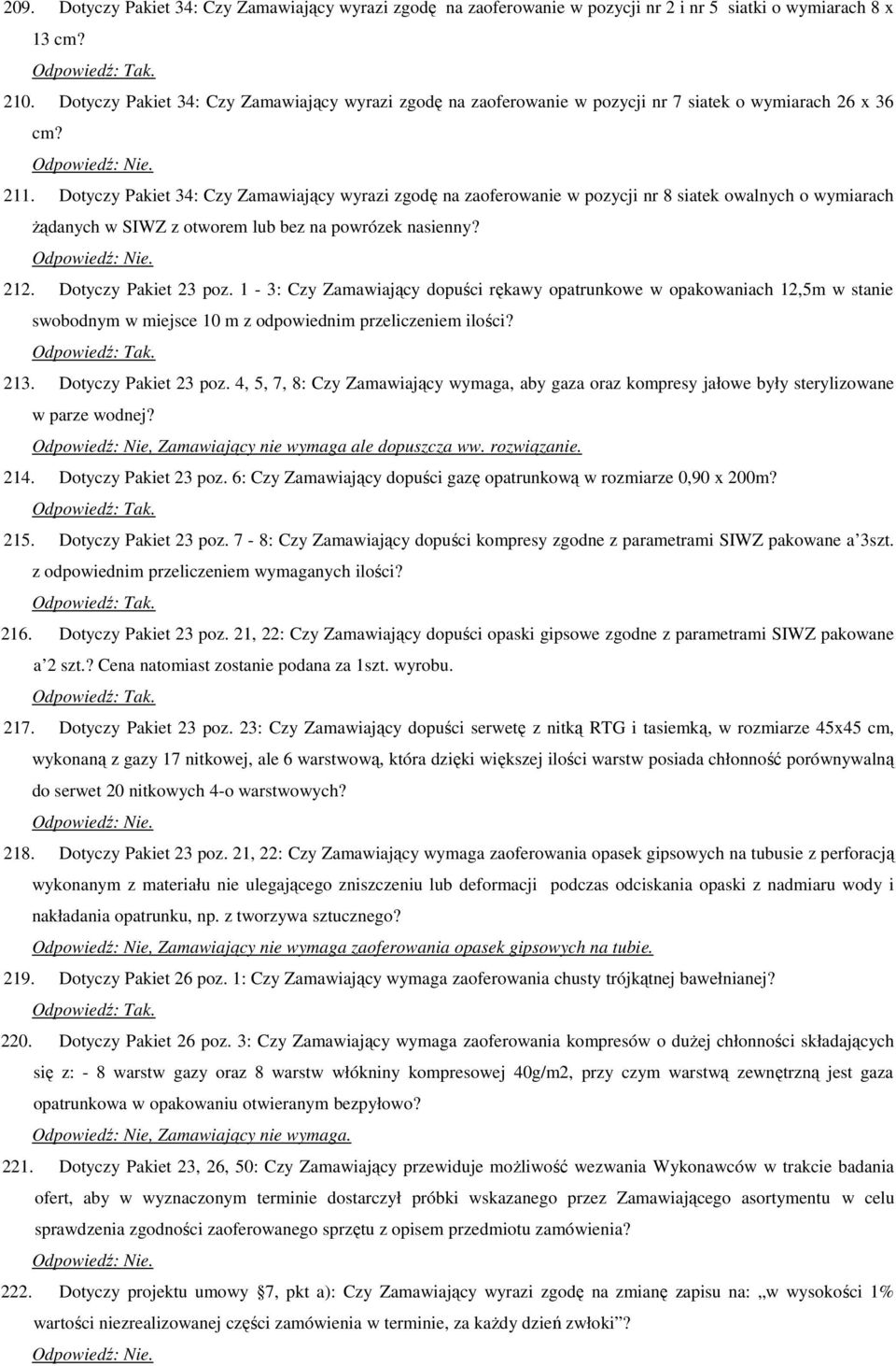 Dotyczy Pakiet 34: Czy Zamawiający wyrazi zgodę na zaoferowanie w pozycji nr 8 siatek owalnych o wymiarach żądanych w SIWZ z otworem lub bez na powrózek nasienny? 212. Dotyczy Pakiet 23 poz.