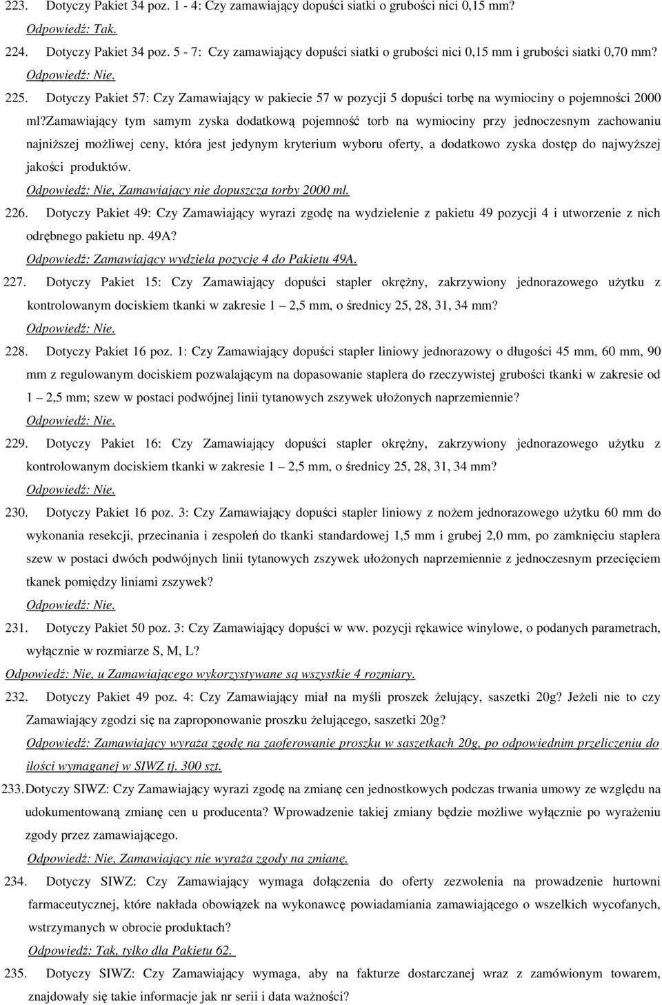 zamawiający tym samym zyska dodatkową pojemność torb na wymiociny przy jednoczesnym zachowaniu najniższej możliwej ceny, która jest jedynym kryterium wyboru oferty, a dodatkowo zyska dostęp do