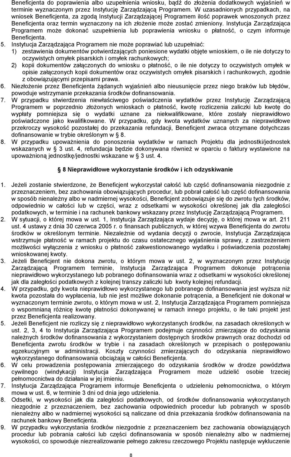 zmieniony. Instytucja Zarządzająca Programem może dokonać uzupełnienia lub poprawienia wniosku o płatność, o czym informuje Beneficjenta. 5.