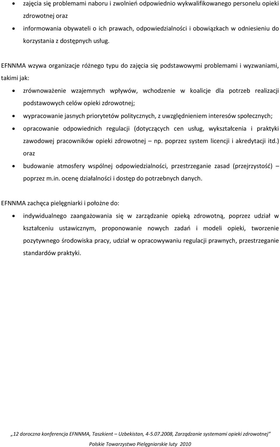 EFNNMA wzywa organizacje różnego typu do zajęcia się podstawowymi problemami i wyzwaniami, takimi jak: zrównoważenie wzajemnych wpływów, wchodzenie w koalicje dla potrzeb realizacji podstawowych