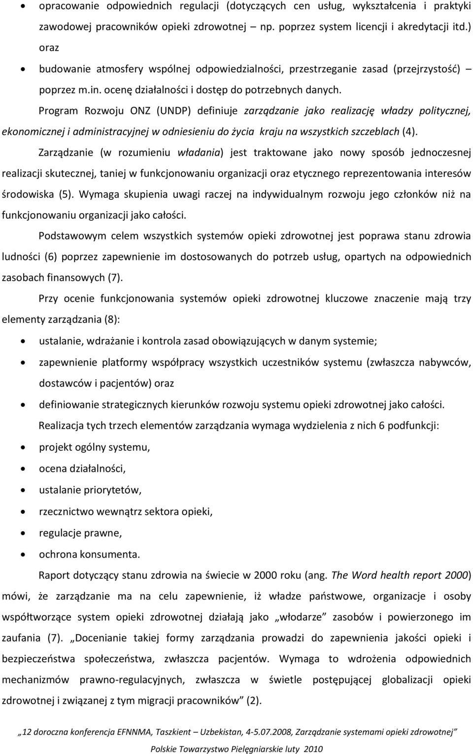 Program Rozwoju ONZ (UNDP) definiuje zarządzanie jako realizację władzy politycznej, ekonomicznej i administracyjnej w odniesieniu do życia kraju na wszystkich szczeblach (4).