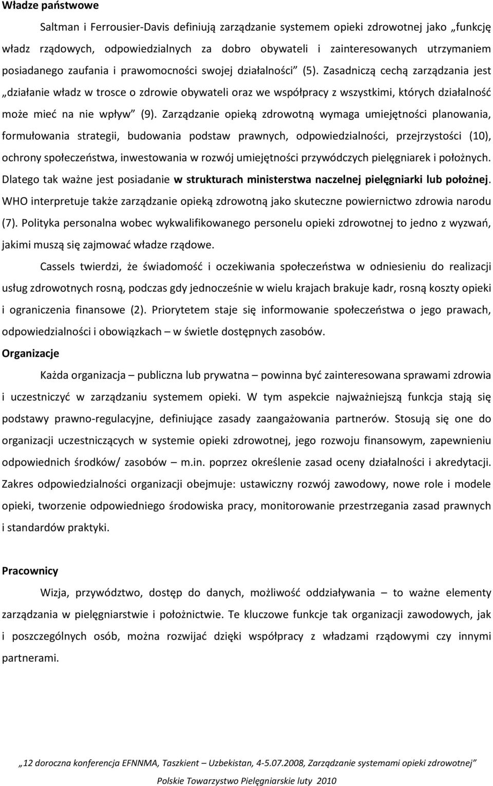 Zasadniczą cechą zarządzania jest działanie władz w trosce o zdrowie obywateli oraz we współpracy z wszystkimi, których działalnośd może mied na nie wpływ (9).