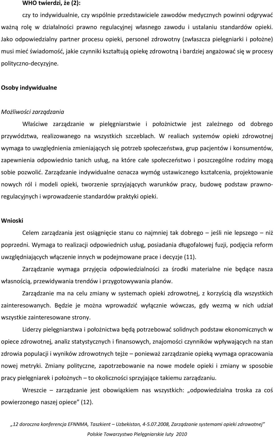 Jako odpowiedzialny partner procesu opieki, personel zdrowotny (zwłaszcza pielęgniarki i położne) musi mied świadomośd, jakie czynniki kształtują opiekę zdrowotną i bardziej angażowad się w procesy