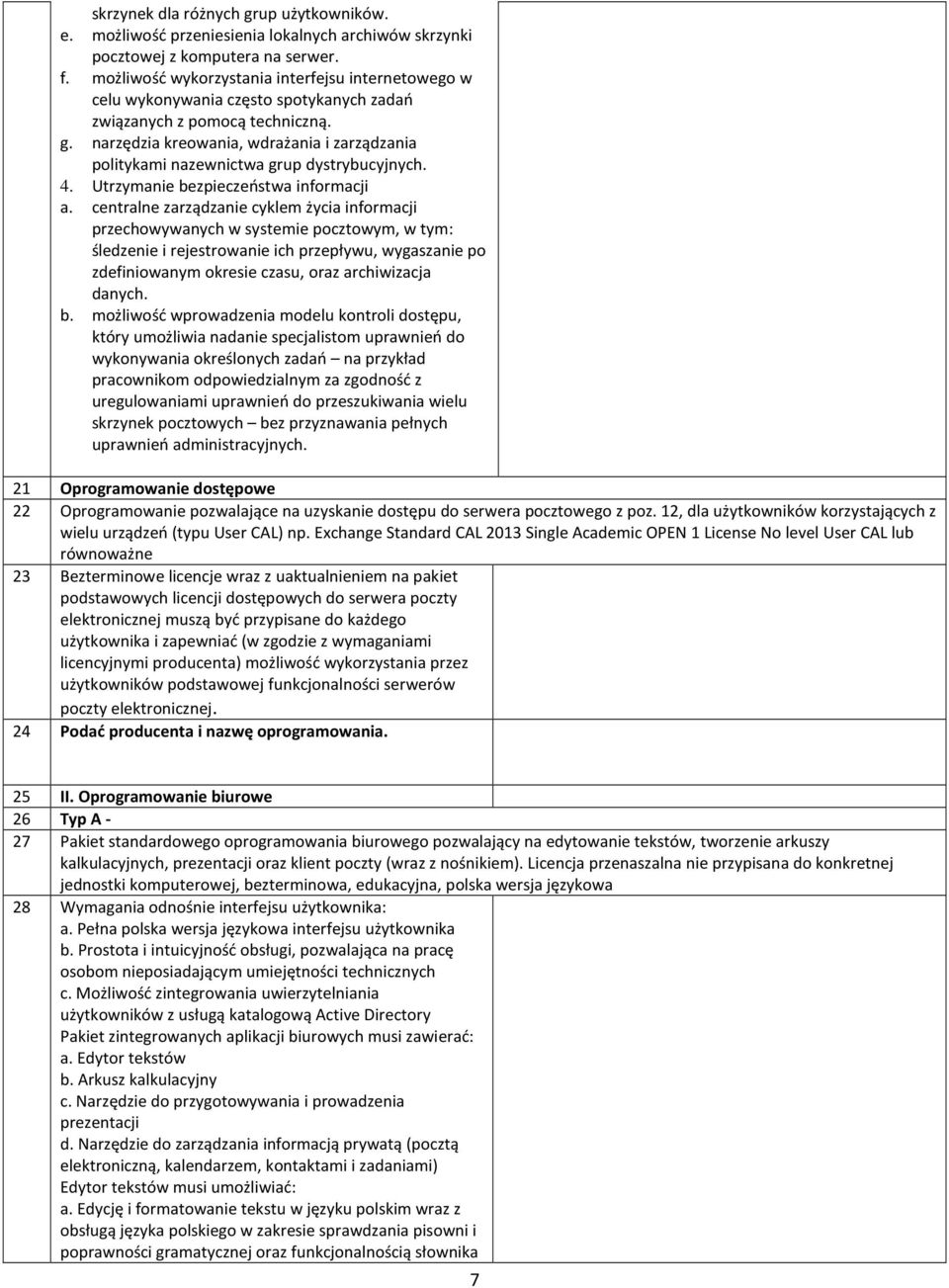 narzędzia kreowania, wdrażania i zarządzania politykami nazewnictwa grup dystrybucyjnych. 4. Utrzymanie bezpieczeństwa informacji a.