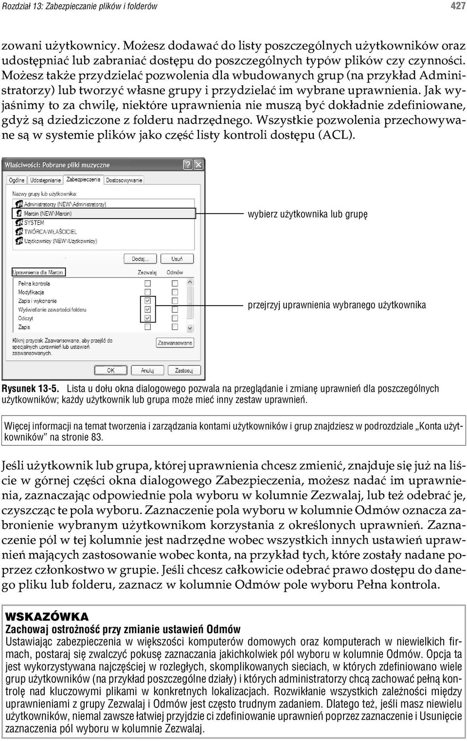 Mo esz tak e przydzielaæ pozwolenia dla wbudowanych grup (na przyk³ad Administratorzy) lub tworzyæ w³asne grupy i przydzielaæ im wybrane uprawnienia.