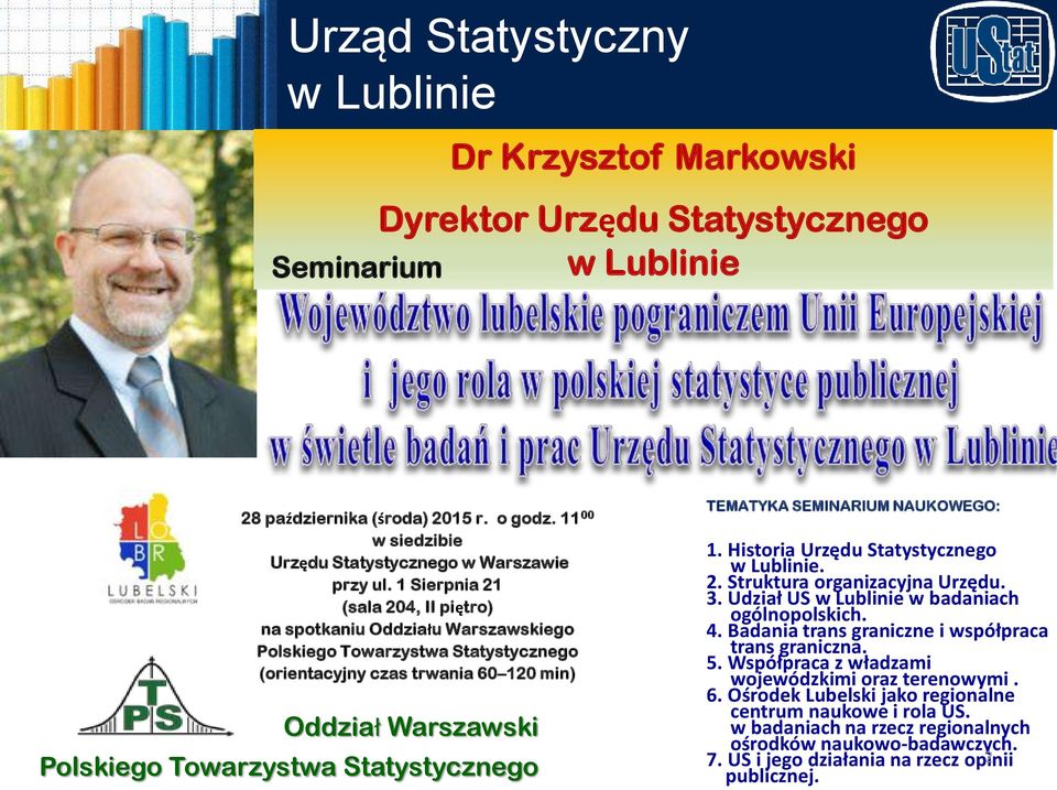 Statystycznego TEMATYKA SEMINARIUM NAUKOWEGO: 1. Historia Urzędu Statystycznego. 2. Struktura organizacyjna Urzędu. 3. Udział US w badaniach ogólnopolskich. 4.