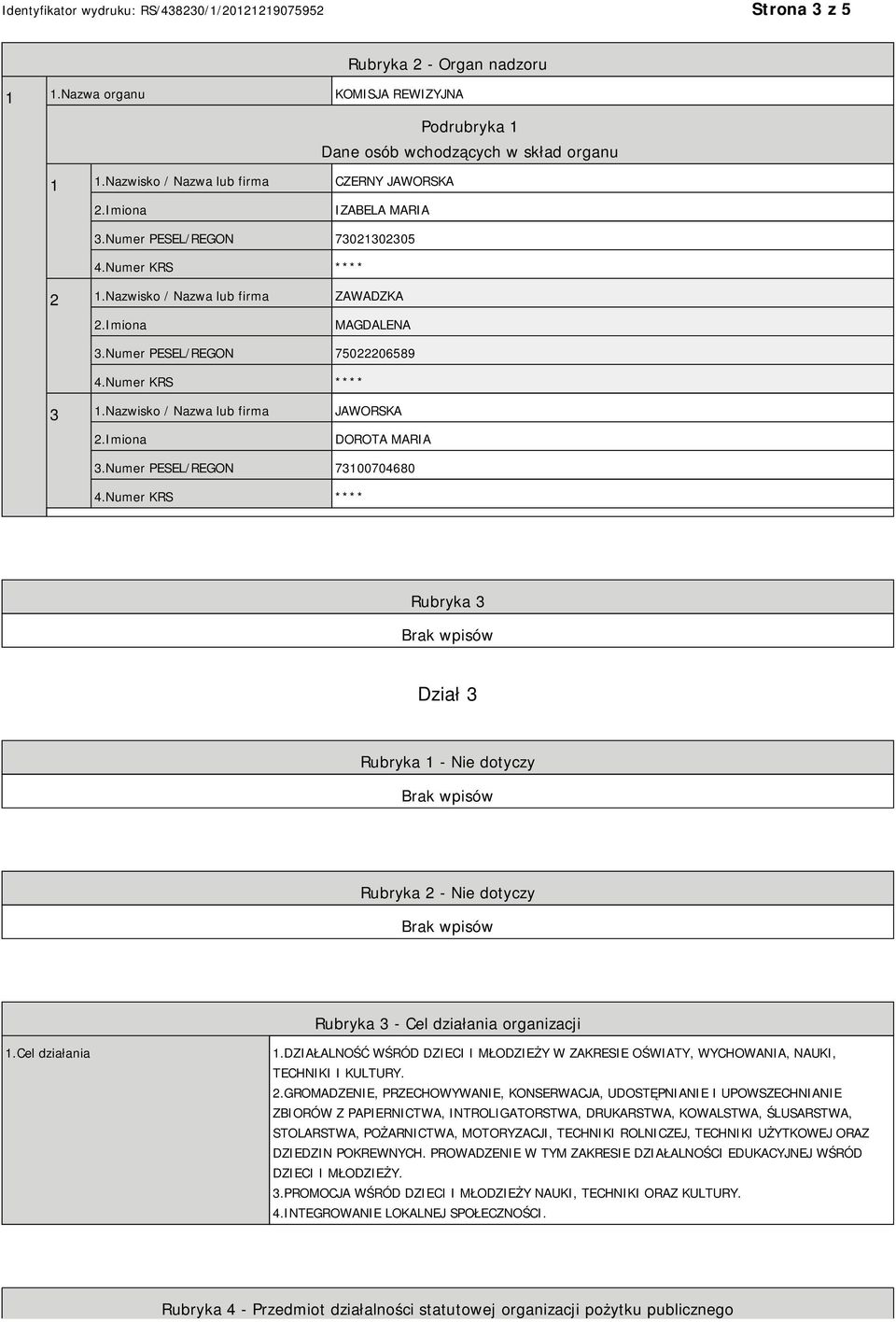 Numer PESEL/REGON 73100704680 Rubryka 3 Dział 3 Rubryka 1 - Nie dotyczy Rubryka 2 - Nie dotyczy Rubryka 3 - Cel działania organizacji 1.Cel działania 1.