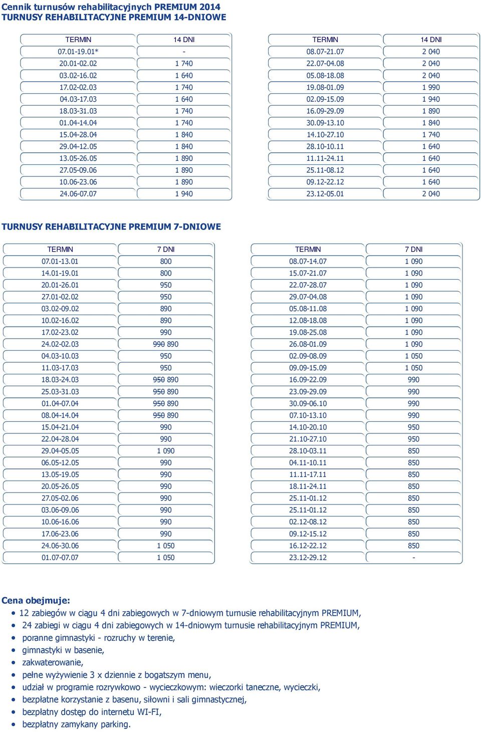 09-15.09 1 940 16.09-29.09 1 890 30.09-13.10 1 840 14.10-27.10 1 740 28.10-10.11 1 640 11.11-24.11 1 640 25.11-08.12 1 640 09.12-22.12 1 640 23.12-05.