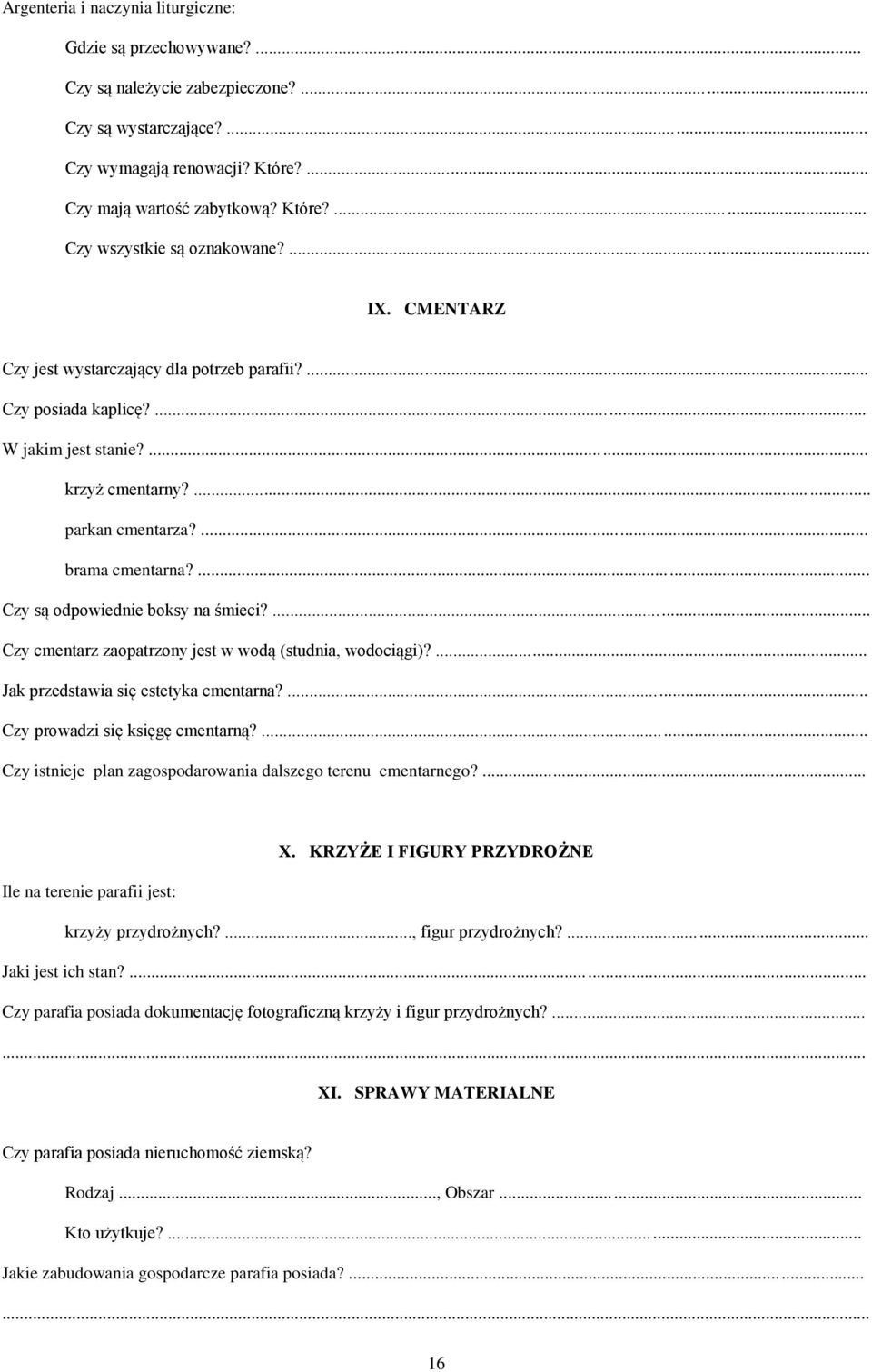 ... Czy są odpowiednie boksy na śmieci?... Czy cmentarz zaopatrzony jest w wodą (studnia, wodociągi)?... Jak przedstawia się estetyka cmentarna?... Czy prowadzi się księgę cmentarną?