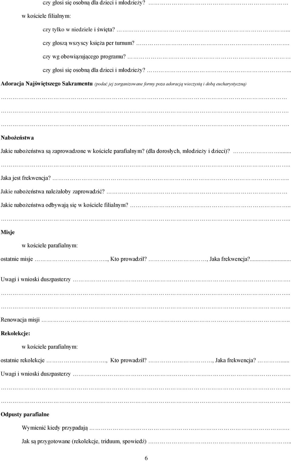 . Nabożeństwa Jakie nabożeństwa są zaprowadzone w kościele parafialnym? (dla dorosłych, młodzieży i dzieci)?... Jaka jest frekwencja?.. Jakie nabożeństwa należałoby zaprowadzić?