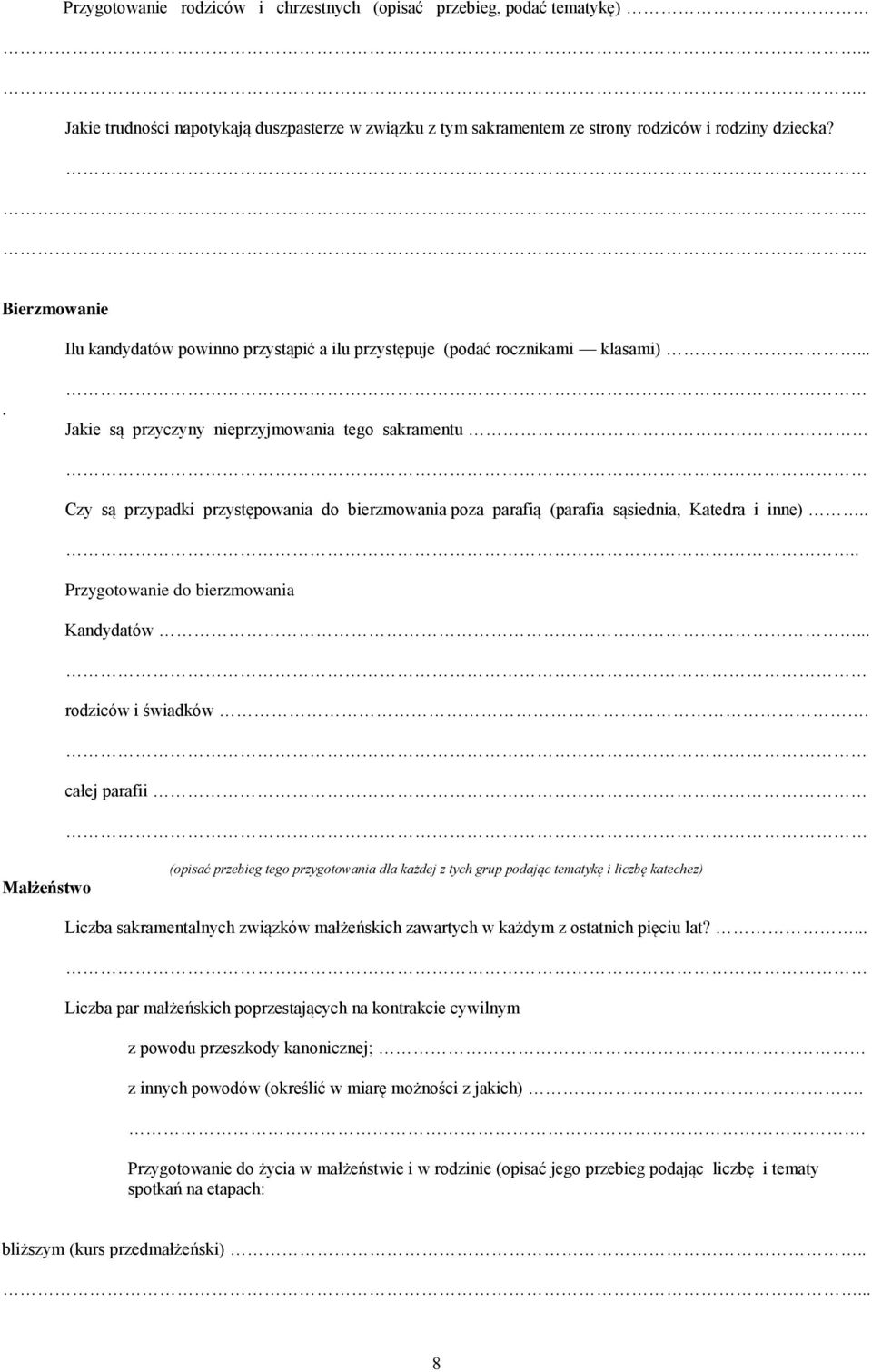 ... Jakie są przyczyny nieprzyjmowania tego sakramentu Czy są przypadki przystępowania do bierzmowania poza parafią (parafia sąsiednia, Katedra i inne).... Przygotowanie do bierzmowania Kandydatów.