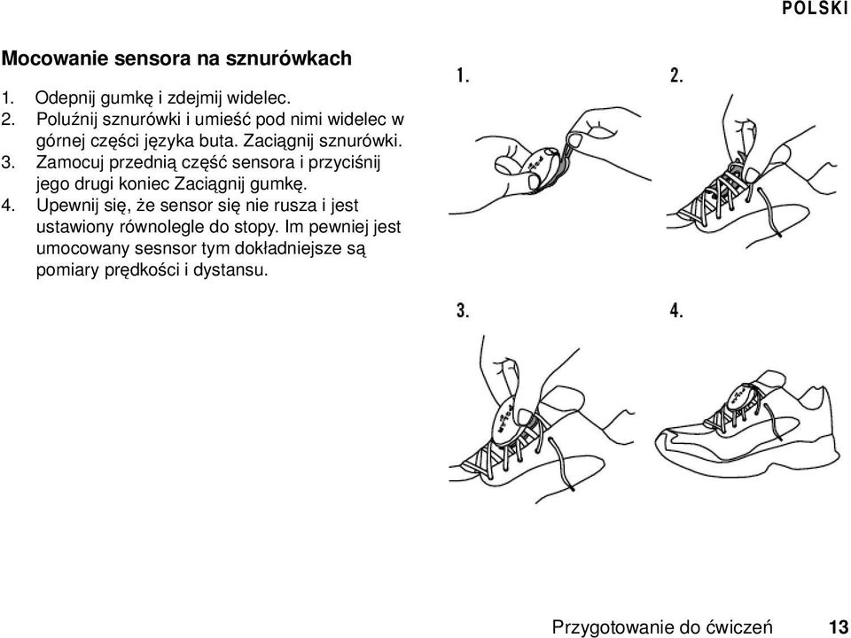 Zamocuj przednią część sensora i przyciśnij jego drugi koniec Zaciągnij gumkę. 4.