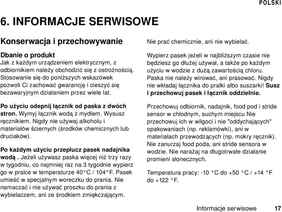 Wymyj łącznik wodą z mydłem. Wysusz ręcznikiem. Nigdy nie używaj alkoholu i materiałów ściernych (środków chemicznych lub druciaków). Po każdym użyciu przepłucz pasek nadajnika wodą.