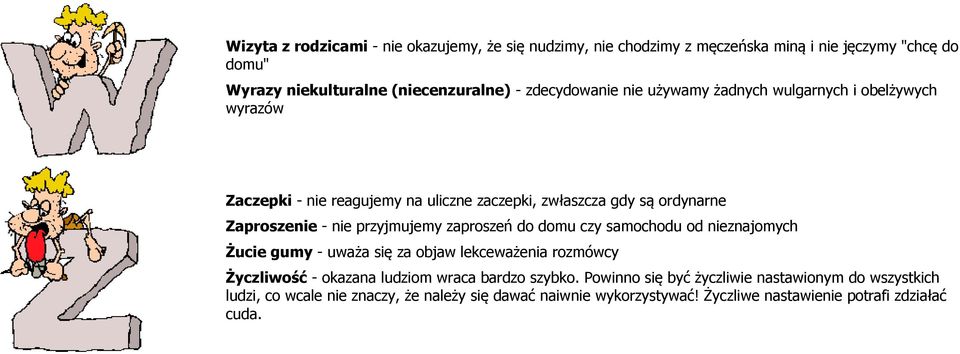 przyjmujemy zaproszeń do domu czy samochodu od nieznajomych Żucie gumy - uważa się za objaw lekceważenia rozmówcy Życzliwość - okazana ludziom wraca bardzo