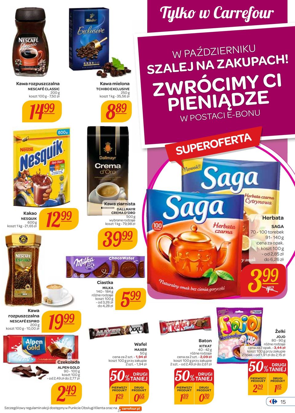 2,49 zł do 2,77 zł 2 49 Ciastka MILKA 140-184 g koszt 100 g - od 3,26 zł do 4,28 zł 5 Kawa ziarnista DALLMAYR CREMA D ORO 500 g wybrane rodzaje koszt 1 kg - 79,98 zł 39 Wafel MAXER 50 g cena za 2 szt.