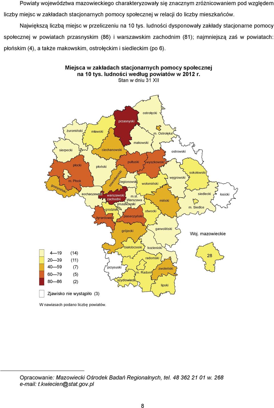ludności dysponowały zakłady stacjonarne pomocy społecznej w powiatach przasnyskim (86) i warszawskim zachodnim (81); najmniejszą zaś w powiatach: płońskim (4), a także makowskim, ostrołęckim i