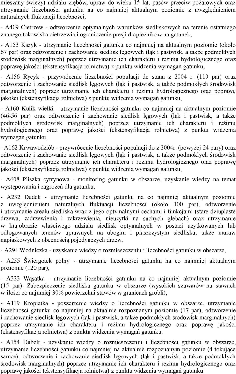 utrzymanie liczebności gatunku co najmniej na aktualnym poziomie (około 67 par) oraz odtworzenie i zachowanie siedlisk lęgowych (łąk i pastwisk, a także podmokłych środowisk marginalnych) poprzez