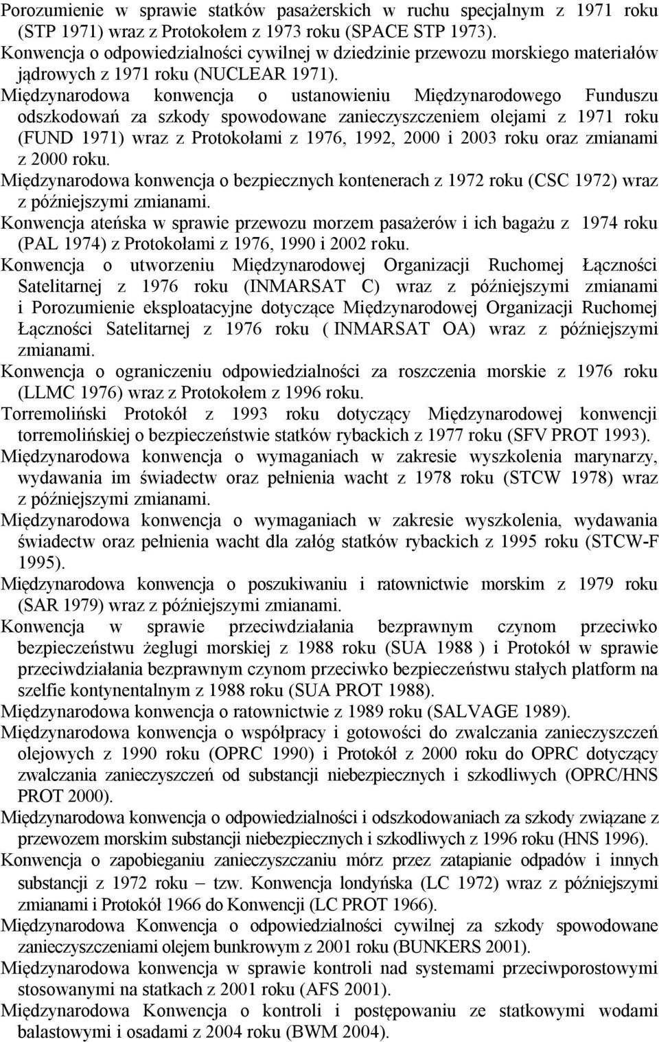 Międzynarodowa konwencja o ustanowieniu Międzynarodowego Funduszu odszkodowań za szkody spowodowane zanieczyszczeniem olejami z 1971 roku (FUND 1971) wraz z Protokołami z 1976, 1992, 2000 i 2003 roku