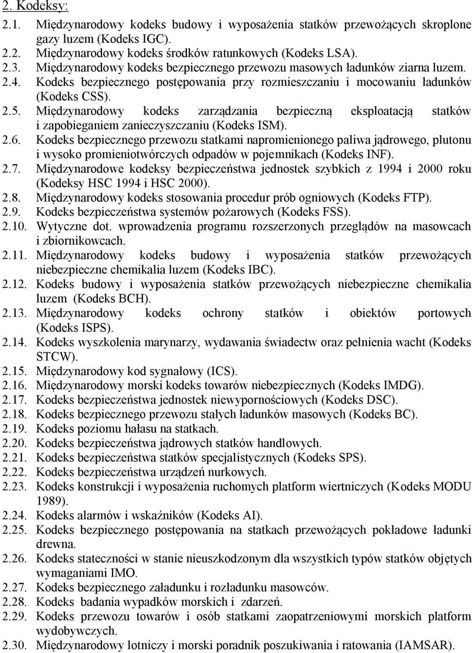 Międzynarodowy kodeks zarządzania bezpieczną eksploatacją statków i zapobieganiem zanieczyszczaniu (Kodeks ISM). 2.6.