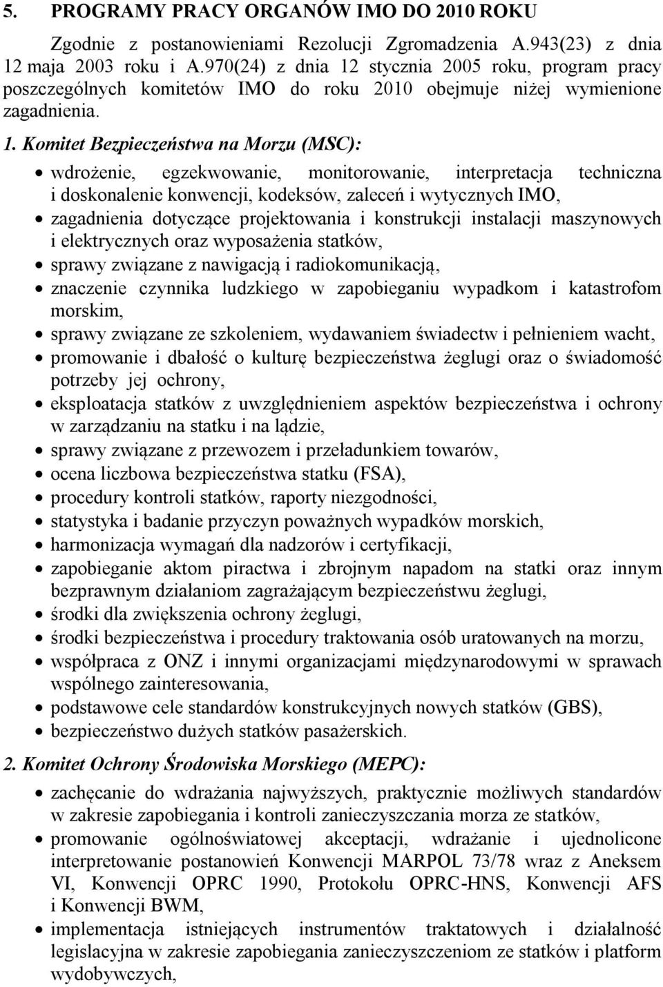 stycznia 2005 roku, program pracy poszczególnych komitetów IMO do roku 2010 obejmuje niżej wymienione zagadnienia. 1.