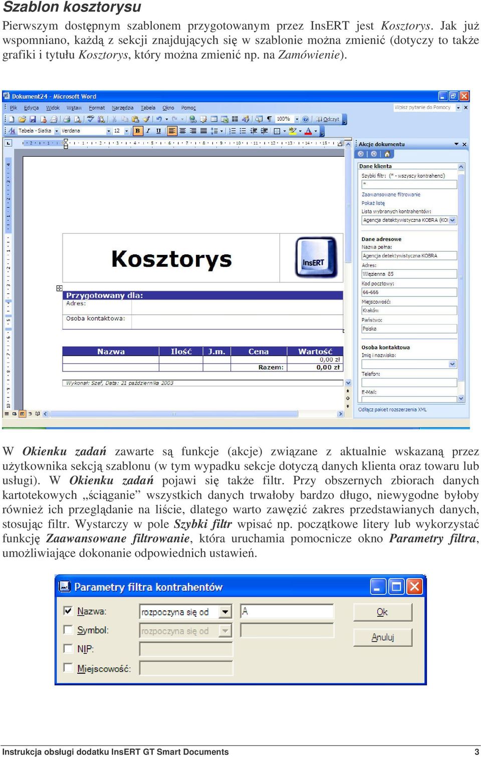 W Okienku zada zawarte s funkcje (akcje) zwizane z aktualnie wskazan przez uytkownika sekcj szablonu (w tym wypadku sekcje dotycz danych klienta oraz towaru lub usługi).