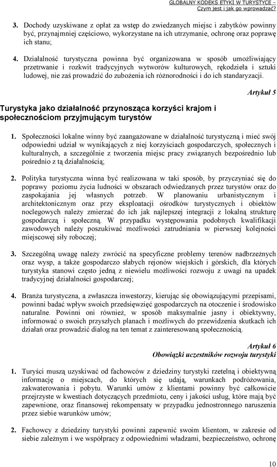 róŝnorodności i do ich standaryzacji. Turystyka jako działalność przynosząca korzyści krajom i społecznościom przyjmującym turystów Artykuł 5 1.