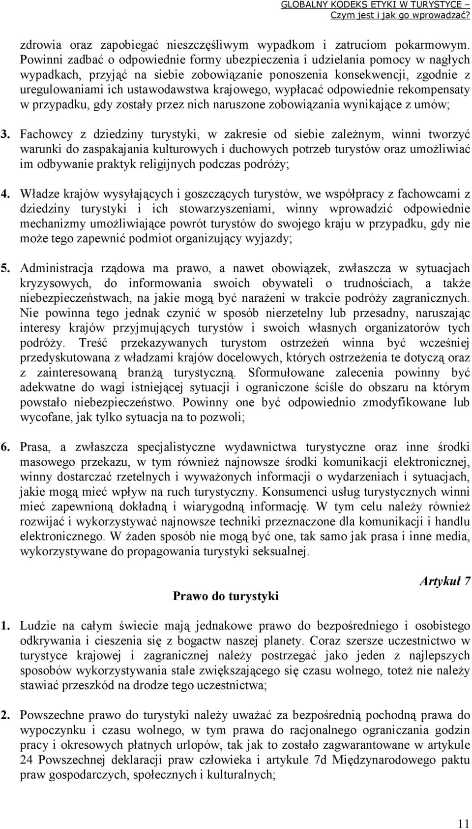 wypłacać odpowiednie rekompensaty w przypadku, gdy zostały przez nich naruszone zobowiązania wynikające z umów; 3.