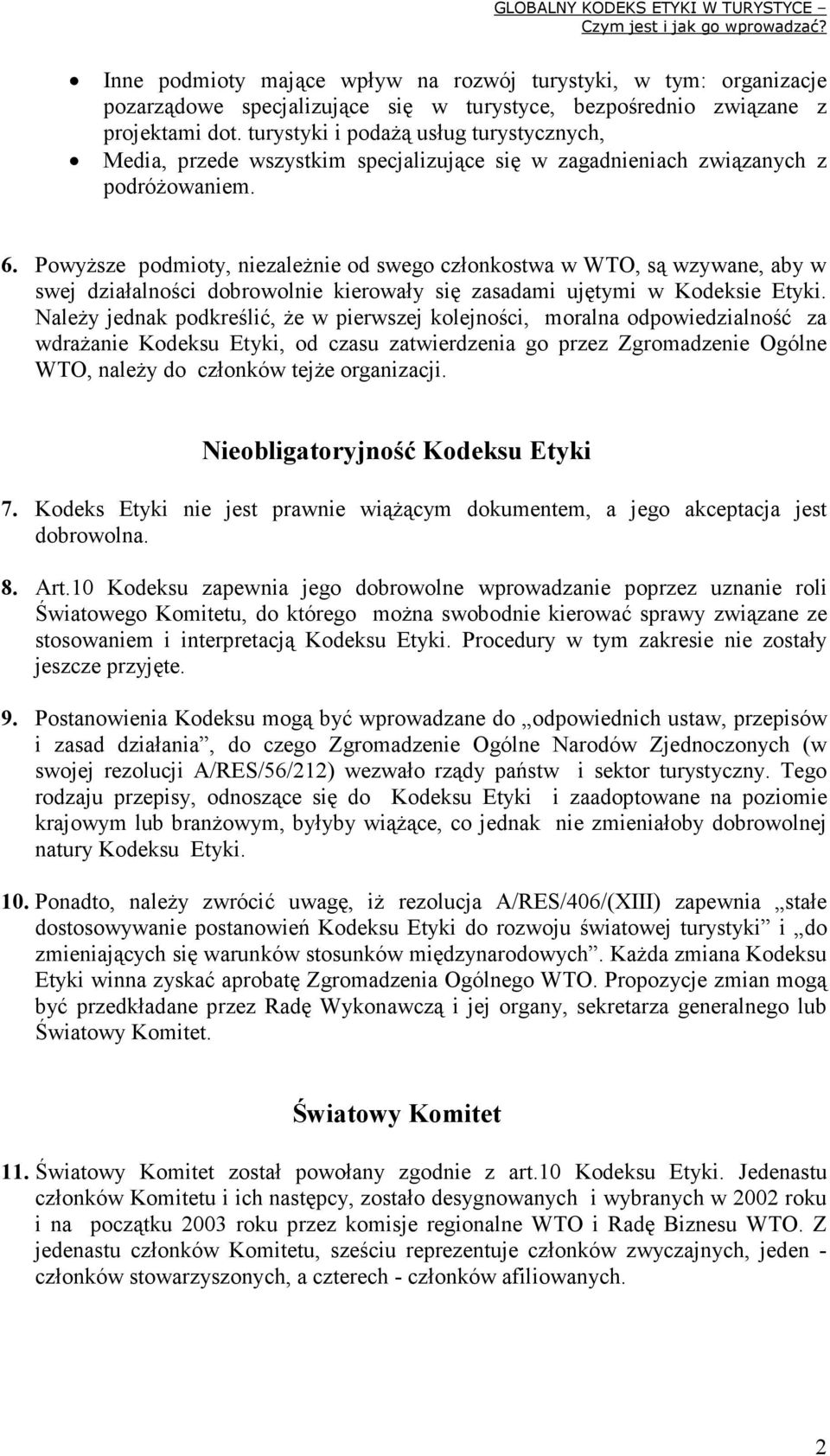 PowyŜsze podmioty, niezaleŝnie od swego członkostwa w WTO, są wzywane, aby w swej działalności dobrowolnie kierowały się zasadami ujętymi w Kodeksie Etyki.