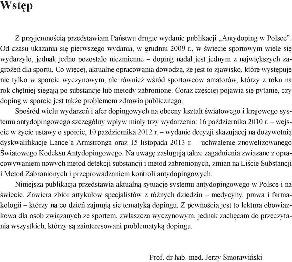 Co więcej, aktualne opracowania dowodzą, że jest to zjawisko, które występuje nie tylko w sporcie wyczynowym, ale również wśród sportowców amatorów, którzy z roku na rok chętniej sięgają po