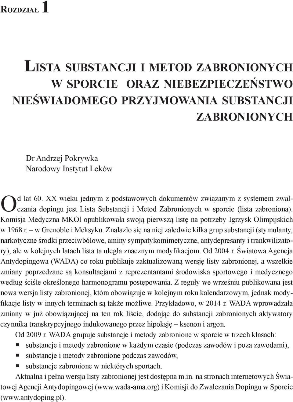 Komisja Medyczna MKOl opublikowała swoją pierwszą listę na potrzeby Igrzysk Olimpijskich w 1968 r. w Grenoble i Meksyku.