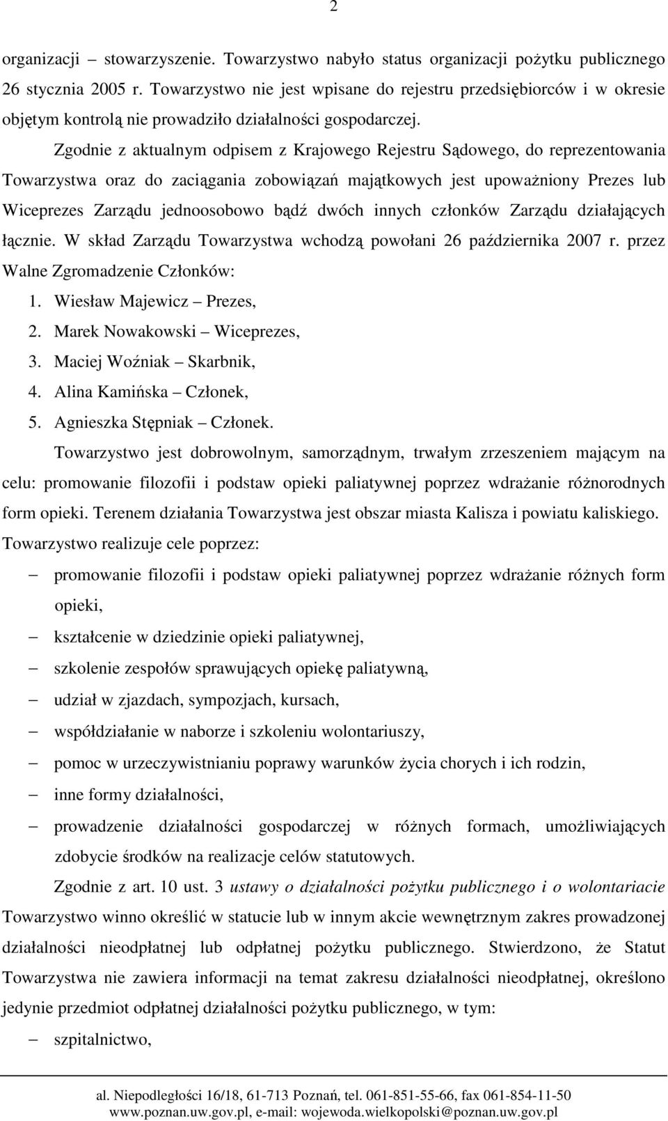 Zgodnie z aktualnym odpisem z Krajowego Rejestru Sądowego, do reprezentowania Towarzystwa oraz do zaciągania zobowiązań majątkowych jest upoważniony Prezes lub Wiceprezes Zarządu jednoosobowo bądź