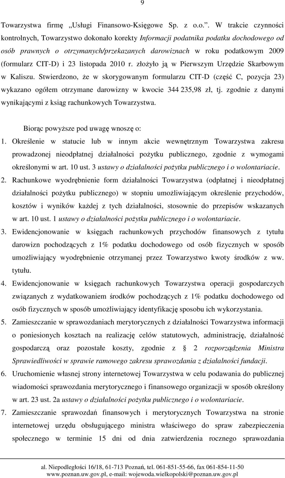 Stwierdzono, że w skorygowanym formularzu CIT-D (część C, pozycja 23) wykazano ogółem otrzymane darowizny w kwocie 344 235,98 zł, tj. zgodnie z danymi wynikającymi z ksiąg rachunkowych Towarzystwa.