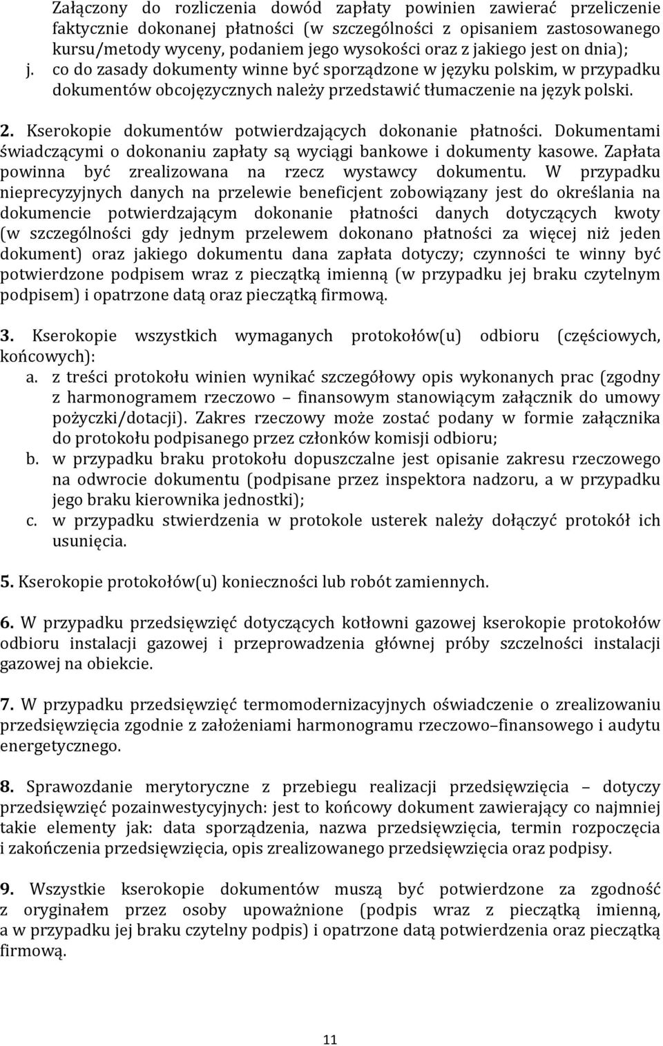 Kserokopie dokumentów potwierdzających dokonanie płatności. Dokumentami świadczącymi o dokonaniu zapłaty są wyciągi bankowe i dokumenty kasowe.