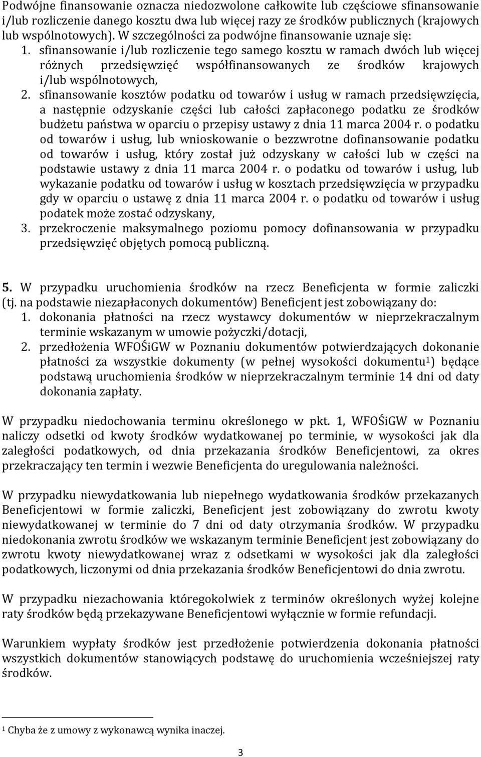 sfinansowanie i/lub rozliczenie tego samego kosztu w ramach dwóch lub więcej różnych przedsięwzięć współfinansowanych ze środków krajowych i/lub wspólnotowych, 2.