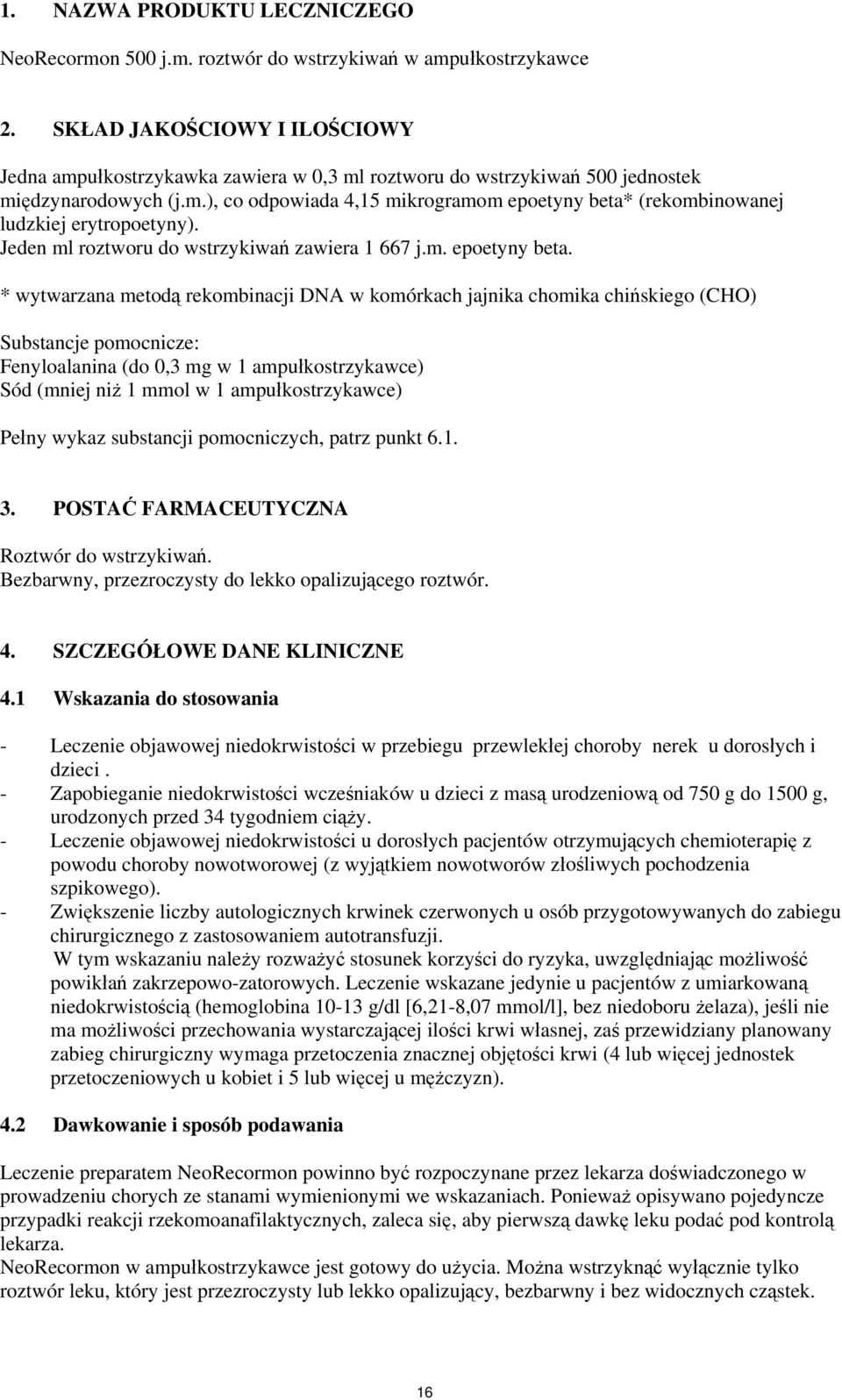 Jeden ml roztworu do wstrzykiwań zawiera 1 667 j.m. epoetyny beta.