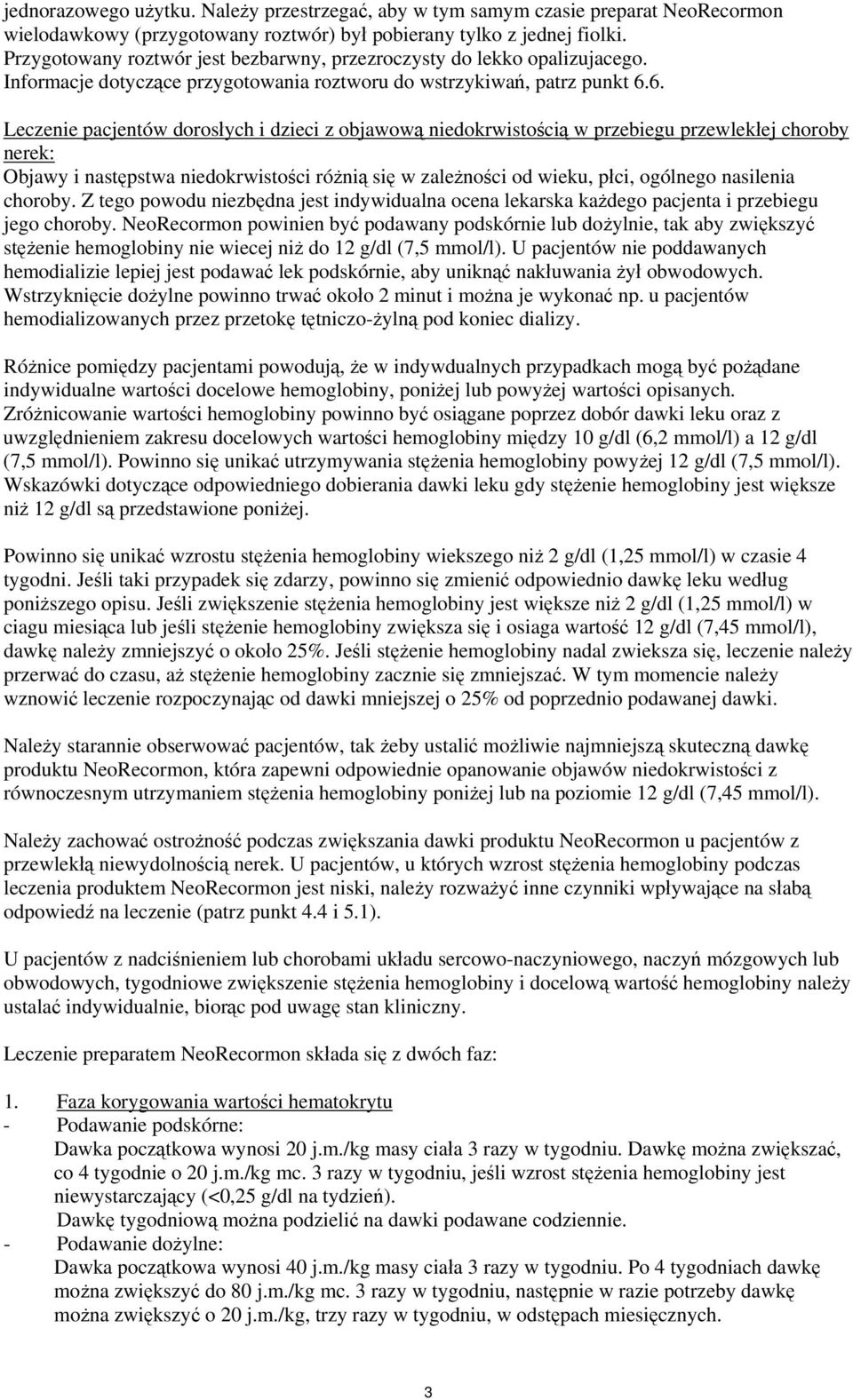 6. Leczenie pacjentów dorosłych i dzieci z objawową niedokrwistością w przebiegu przewlekłej choroby nerek: Objawy i następstwa niedokrwistości różnią się w zależności od wieku, płci, ogólnego