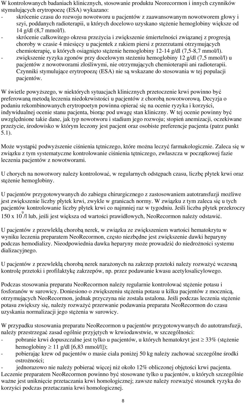 - skrócenie całkowitego okresu przeżycia i zwiększenie śmiertelności związanej z progresją choroby w czasie 4 miesięcy u pacjentek z rakiem piersi z przerzutami otrzymujących chemioterapię, u których